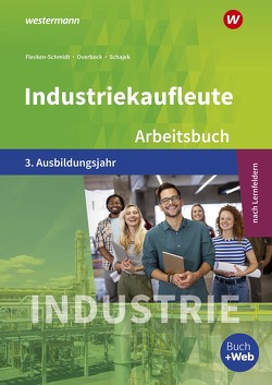 Industriekaufleute – Ausgabe nach Ausbildungsjahren und Lernfeldern von Flecken,  Heike, Overbeck,  Dirk, Schajek,  Markus