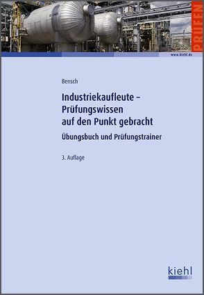 Industriekaufleute – Prüfungswissen auf den Punkt gebracht von Bensch,  Jörg