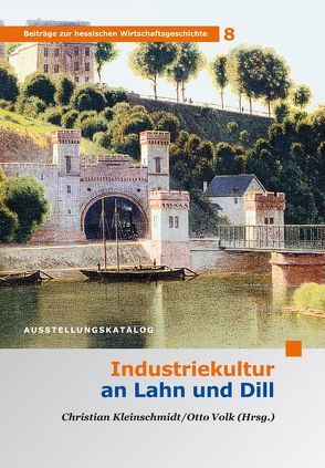 Industriekultur an Lahn und Dill von Kleinschmidt,  Christian, Volk,  Otto
