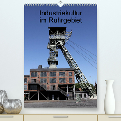 Industriekultur im Ruhrgebiet (Premium, hochwertiger DIN A2 Wandkalender 2023, Kunstdruck in Hochglanz) von Gerlach,  DY