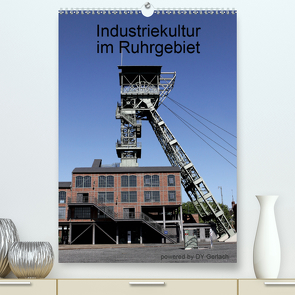 Industriekultur im Ruhrgebiet (Premium, hochwertiger DIN A2 Wandkalender 2020, Kunstdruck in Hochglanz) von Gerlach,  DY