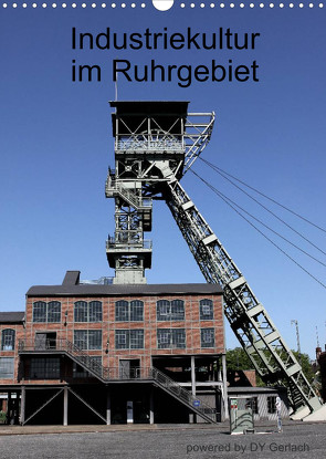 Industriekultur im Ruhrgebiet (Wandkalender 2022 DIN A3 hoch) von Gerlach,  DY