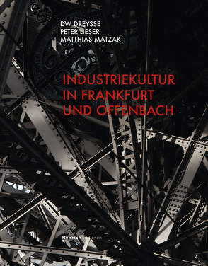 Industriekultur in Frankfurt und Offenbach von Dreysse,  DW, Lieser,  Peter, Matzak,  Matthias