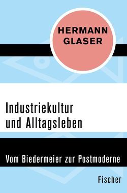 Industriekultur und Alltagsleben von Glaser,  Hermann