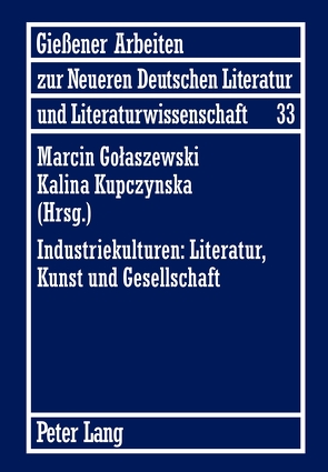 Industriekulturen: Literatur, Kunst und Gesellschaft von Golaszewski,  Marcin, Kupczynska,  Kalina