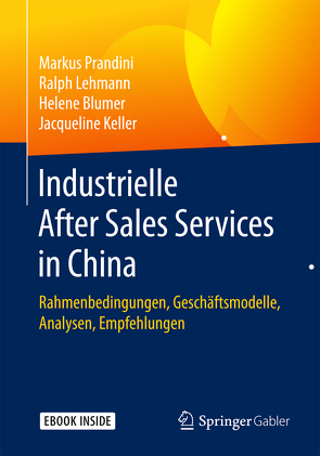 Industrielle After Sales Services in China von Blumer,  Helene, Keller,  Jacqueline, Lehmann,  Ralph, Prandini,  Markus