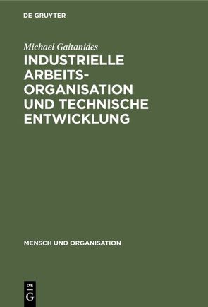 Industrielle Arbeitsorganisation und technische Entwicklung von Gaitanides,  Michael