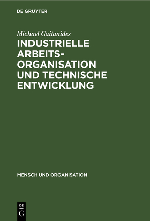 Industrielle Arbeitsorganisation und technische Entwicklung von Gaitanides,  Michael