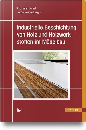 Industrielle Beschichtung von Holz und Holzwerkstoffen im Möbelbau von Hänsel,  Andreas, Prieto,  Jorge