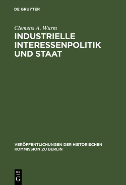 Industrielle Interessenpolitik und Staat von Witt,  Peter-Christian, Wurm,  Clemens A.