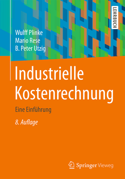 Industrielle Kostenrechnung von Plinke,  Wulff, Rese,  Mario, Utzig,  B. Peter