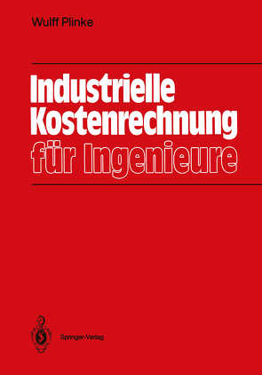Industrielle Kostenrechnung für Ingenieure von Plinke,  Wulff