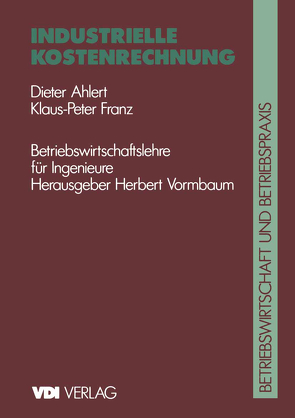 Industrielle Kostenrechnung von Ahlert,  Dieter, Franz,  Klaus P.F., Vormbaum,  Herbert
