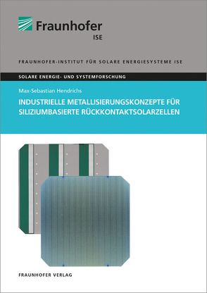 Industrielle Metallisierungskonzepte für siliziumbasierte Rückkontaktsolarzellen. von Hendrichs,  Max-Sebastian