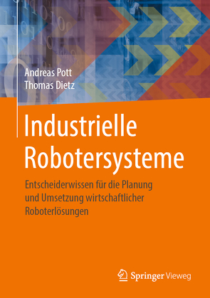 Industrielle Robotersysteme von Dietz,  Thomas, Pott,  Andreas