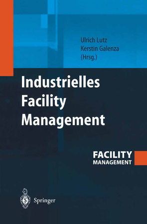 Industrielles Facility Management von Galenza,  Kerstin, Lutz,  Ulrich