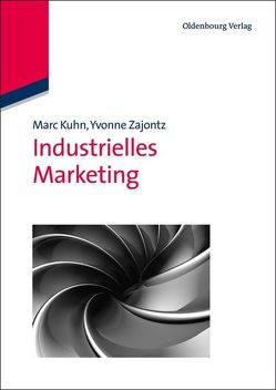 Industrielles Marketing von Kuhn,  Marc, Zajontz,  Yvonne