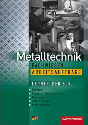 Industriemechanik Fachwissen / Metalltechnik Fachwissen Arbeitsaufträge von Kaese,  Jürgen, Kirschberg,  Uwe, Langanke,  Lutz, Reitberger,  Robert, Schmid,  Karl-Georg, Sokele,  Günther, Tiedt,  Günther