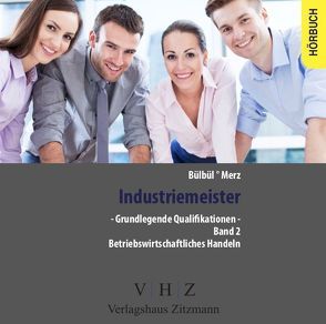 Industriemeister – Grundlegende Qualifikationen – Band 2 – Betriebswirtschaftliches Handeln von Bülbül,  Tarkan, Merz,  Stefan