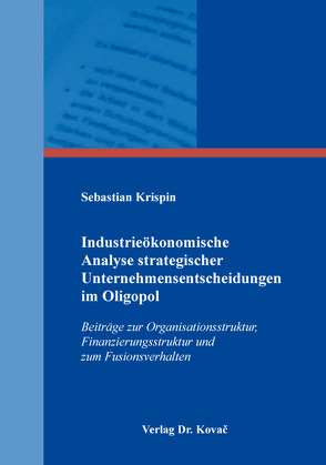 Industrieökonomische Analyse strategischer Unternehmensentscheidungen im Oligopol von Krispin,  Sebastian