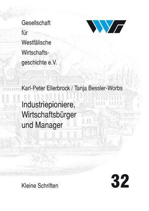 Industriepioniere, Wirtschaftsbürger und Manager von Bessler-Worbs,  Tanja, Ellerbrock,  Karl P