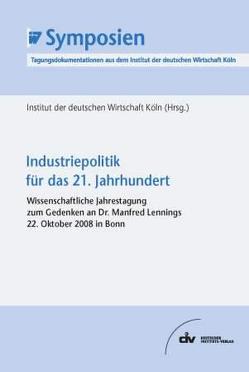 Industriepolitik für das 21. Jahrhundert von Institut der deutschen Wirtschaft Köln