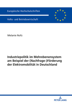 Industriepolitik im Mehrebenensystem am Beispiel der (Nachfrage-)Förderung der Elektromobilität in Deutschland von Nofz,  Melanie
