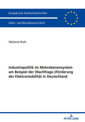 Industriepolitik im Mehrebenensystem am Beispiel der (Nachfrage-)Förderung der Elektromobilität in Deutschland von Nofz,  Melanie