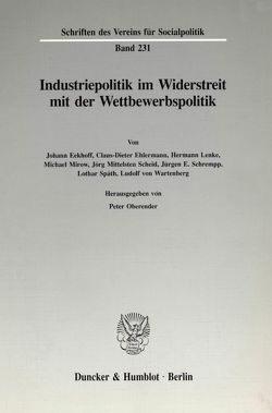 Industriepolitik im Widerstreit mit der Wettbewerbspolitik. von Oberender,  Peter