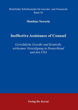 Ineffective Assistance of Counsel – Gerichtliche Gewähr und Kontrolle wirksamer Verteidigung in Deutschland und den USA von Newerla,  Matthias