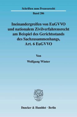 Ineinandergreifen von EuGVVO und nationalem Zivilverfahrensrecht am Beispiel des Gerichtsstands des Sachzusammenhangs, Art. 6 EuGVVO. von Winter,  Wolfgang