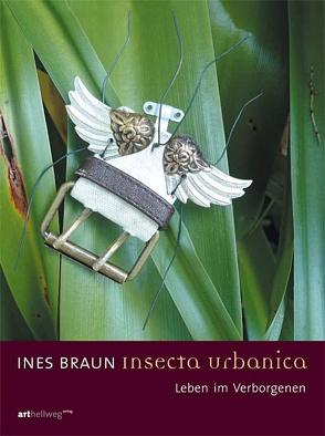 Ines Braun – Insecta Urbanica von Braun,  Ines