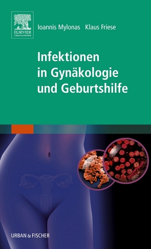 Infektionen in Gynäkologie und Geburtshilfe von Friese,  Klaus, Mylonas,  Ioannis