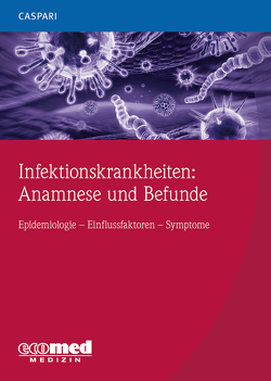 Infektionskrankheiten: Anamnese und Befunde von Caspari,  Gregor