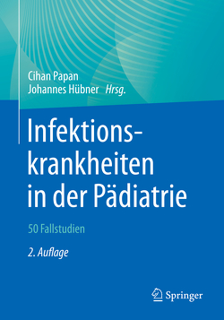 Infektionskrankheiten in der Pädiatrie – 50 Fallstudien von Hübner,  Johannes, Papan,  Cihan