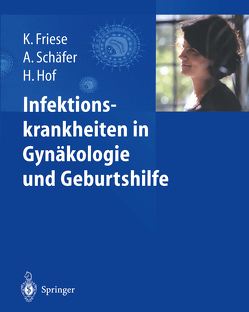 Infektionskrankheiten in Gynäkologie und Geburtshilfe von Friese,  Klaus, Hof,  Herbert, Schäfer,  Axel