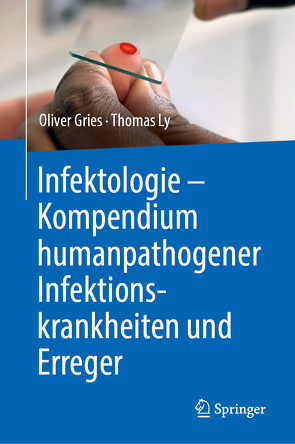 Infektologie – Kompendium humanpathogener Infektionskrankheiten und Erreger von Gries,  Oliver, Ly,  Thomas