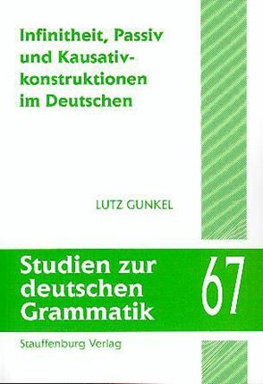 Infinitheit, Passiv und Kausativkonstruktionen im Deutschen von Gunkel,  Lutz