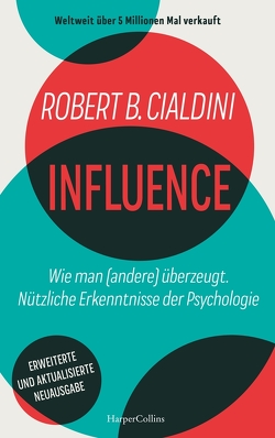 INFLUENCE – Wie man (andere) überzeugt. Nützliche Erkenntnisse der Psychologie von Cialdini,  Robert, Neubauer,  Jürgen