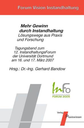 InFo 2007 Mehr Gewinn durch Instandhaltung – Lösungswege aus Praxis und Forschung von Bandow,  Gerd, Bandow,  Gerhard, Ewald,  Wolfgang, Grüßer,  Stefan, Heinen,  Horst, Hempel,  Klaus, Heuvel,  Bruno van den, Huffstadt,  Karsten, Loth,  Norbert, Martin,  Werner, Neuhaus,  Harald, Rauch,  Thomas, Spörk,  Norbert, Wahle,  Jörg