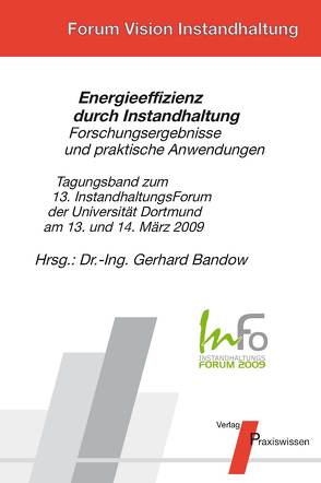 InFo 2009 Energieeffizienz durch Instandhaltung – Forschungsergebnisse und praktische Anwendungen von Bandow,  Gerhard, Bauer,  Bernd, Baumeister,  Robert, Kasper,  Thomas, Kirchartz,  Bernhard, Kluschewski,  Ralf, Kühn,  Peter, Loth,  Joachim, Meyer,  Erich, Nolte,  Martin, Prommer,  Gerhard, Rauch,  Thomas, Riegel,  Georg, Simon,  Steffen, Streibel,  Martin