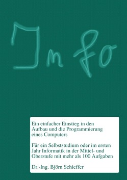 Informatik in der Schule / Info – Ein einfacher Einstieg in den Aufbau und die Programmierung eines Computers von Schieffer,  Björn