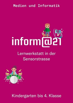 inform@21 Kindergarten bis 4. Klasse von Gschwend,  A., Wagner,  B., Zwyssig,  S.