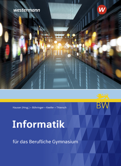 Informatik für Berufliche Gymnasien in Baden-Württemberg von Hauser,  Bernhard