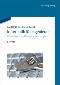 Informatik für Ingenieure von Böttcher,  Axel, Kneißl,  Franz