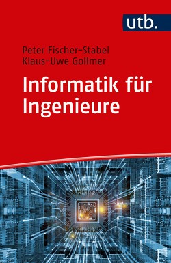 Informatik für Ingenieure von Fischer-Stabel,  Peter, Gollmer,  Klaus-Uwe