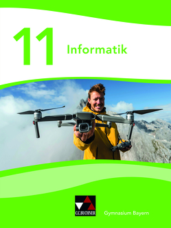 Informatik – Gymnasium Bayern Sek II / Informatik Gymnasium Bayern 11 von Dorsch,  Tobias, Greubel,  André, Haller,  Verena, Knoll,  Peter, Stöhr,  Robert, Stube,  Anja, Vogel,  Hilmar, Wieczorek,  Barbara