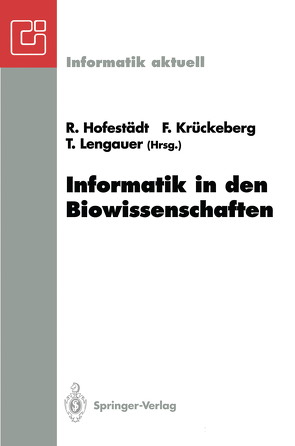 Informatik in den Biowissenschaften von Hofestädt,  Ralf, Krückeberg,  Fritz, Lengauer,  Thomas
