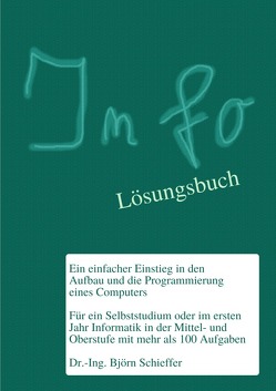 Informatik in der Schule / Info – Ein einfacher Einstieg in den Aufbau und die Programmierung eines Computers (mit Lösungen) von Schieffer,  Björn