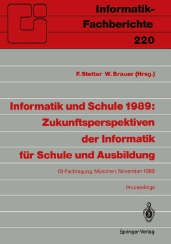 Informatik und Schule 1989: Zukunftsperspektiven der Informatik für Schule und Ausbildung von Brauer,  Wilfried, Stetter,  Franz